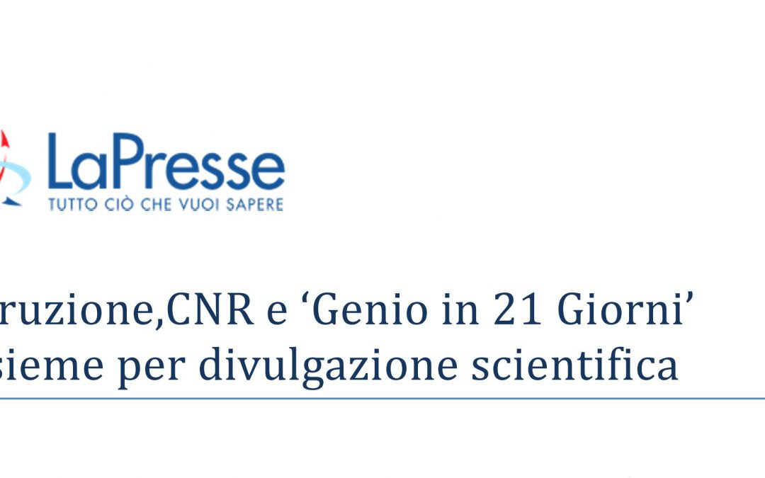 LaPresse | Istruzione, CNR e ‘Genio in 21 Giorni’ insieme per divulgazione scientifica